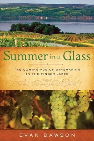 Imagen del vendedor de Summer in a Glass : The Coming of Age of Winemaking in the Finger Lakes a la venta por GreatBookPricesUK