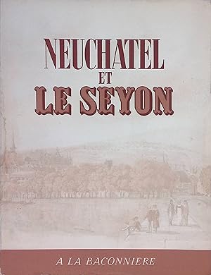 Bild des Verkufers fr Neuchatel et le Seyon (SIGNIERTES EXEMPLAR) zum Verkauf von books4less (Versandantiquariat Petra Gros GmbH & Co. KG)