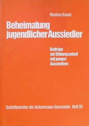 Imagen del vendedor de Beheimatung jugendlicher Aussiedler : Beitrge zur Bildungsarbeit mit jungen Aussiedlern. Schriftenreihe der Ackermann-Gemeinde ; H. 35 a la venta por books4less (Versandantiquariat Petra Gros GmbH & Co. KG)