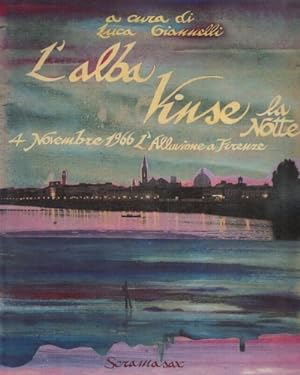 Bild des Verkufers fr L'alba vinse la notte. 4 novembre 1966: l'alluvione a Firenze. zum Verkauf von FIRENZELIBRI SRL
