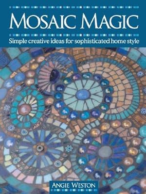 Seller image for Mosaic Magic: Simple Creative Ideas for Sophisticated Home Style for sale by WeBuyBooks