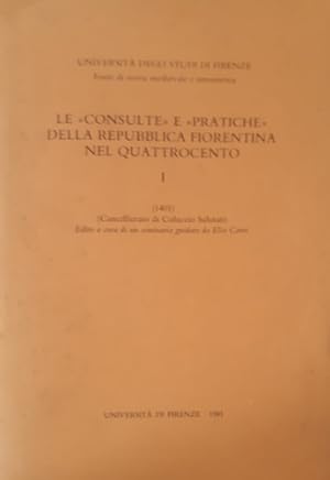 Bild des Verkufers fr Le Consulte e Pratiche della Repubblica fiorentina nel Quattrocento. Vol.I:Cancellierato di Coluccio Salutati (1401). zum Verkauf von FIRENZELIBRI SRL