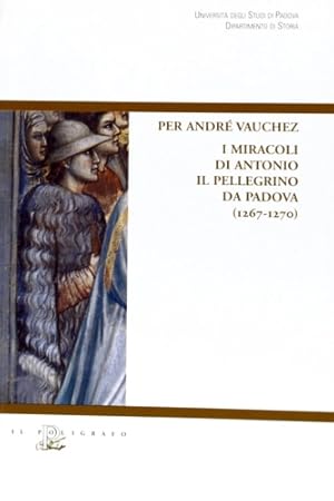 Imagen del vendedor de I miracoli di Antonio il pellegrino da Padova (1267-1270). a la venta por FIRENZELIBRI SRL