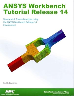 Bild des Verkufers fr ANSYS Workbench Tutorial Release 14 : Structure & Thermal Analysis Using the Ansys Workbench Release 14 Environment zum Verkauf von GreatBookPrices