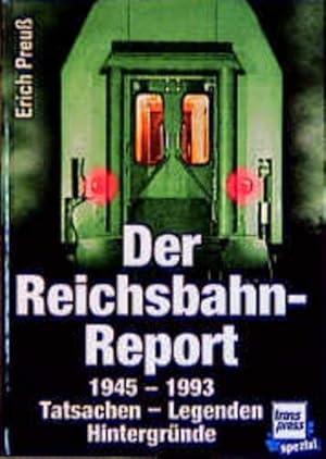 Der Reichsbahn-Report 1945-1993: Tatsachen, Legenden, Hintergründe Tatsachen, Legenden, Hintergründe