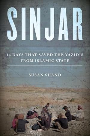 Bild des Verkufers fr Sinjar: 14 Days That Saved the Yazidis from Islamic State zum Verkauf von AHA-BUCH GmbH