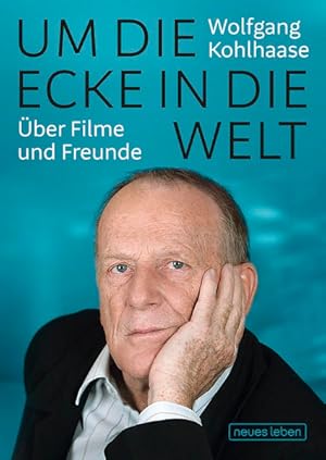 Seller image for Um die Ecke in die Welt. ber Filme und Freunde. Mit einer Laudatio von Andreas Dresen. for sale by A43 Kulturgut