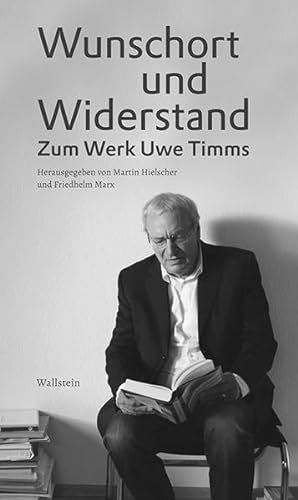 Wunschort und Widerstand. Zum Werk Uwe Timms.