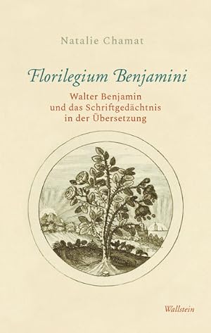 Florilegium Benjamini. Walter Benjamin und das Schriftgedächtnis in der Übersetzung.