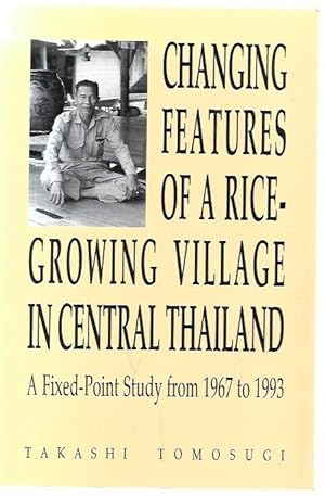 Seller image for Changing Features of a Rice-Growing Village in Central Thailand: A Fixed-Point Study from 1967 to 1993. for sale by City Basement Books