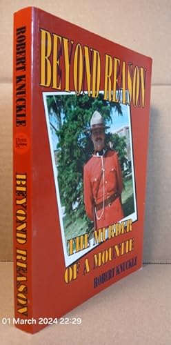 Beyond Reason: The Murder of a Mountie -(SIGNED)-