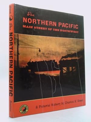 Seller image for The Northern Pacific: Main Street of the Northwest, A Pictorial History for sale by ThriftBooksVintage