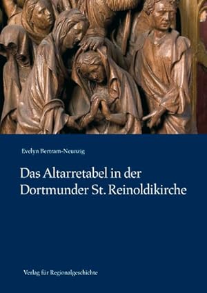 Das Altarretabel in der Dortmunder St. Reinoldikirche (Dortmunder Mittelalter-Forschungen / Schri...