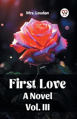 Bild des Verkufers fr First Love A Novel Vol. III zum Verkauf von AHA-BUCH GmbH