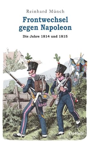 Bild des Verkufers fr Frontwechsel gegen Napoleon : Die Jahre 1814 und 1815 zum Verkauf von Smartbuy