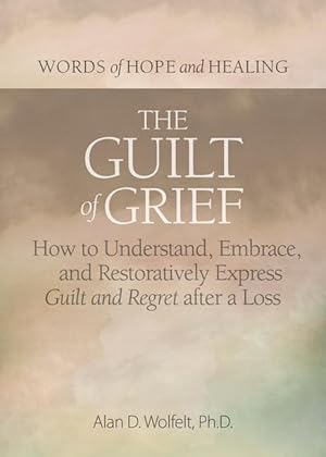 Bild des Verkufers fr The Guilt of Grief: How to Understand, Embrace, and Restoratively Express Guilt and Regret After a Loss zum Verkauf von moluna