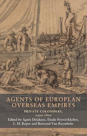 Image du vendeur pour Agents of European Overseas Empires : Private Colonisers, 1450-1800 mis en vente par GreatBookPrices