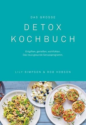 Das große Detox Kochbuch: Entgiften, genießen, wohlfühlen. Das neue gesunde Genussprogramm entgif...