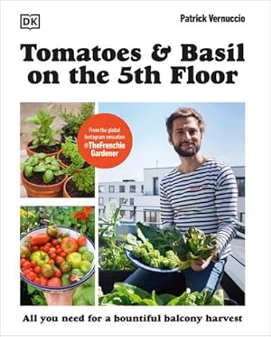 Bild des Verkufers fr Tomatoes and Basil on the 5th Floor (The Frenchie Gardener) : All You Need for a Bountiful Balcony Harvest zum Verkauf von AHA-BUCH GmbH