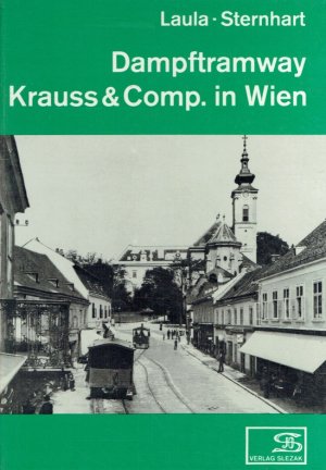 Dampftramway Krauss & Comp. in Wien. Internationales Archiv für Lokomotivgeschichte ; Bd. 20.