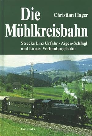 Die Mühlkreisbahn - Strecke Linz Urfahr-Aigen-Schlägel u. Linzer Verbindungsbahn.