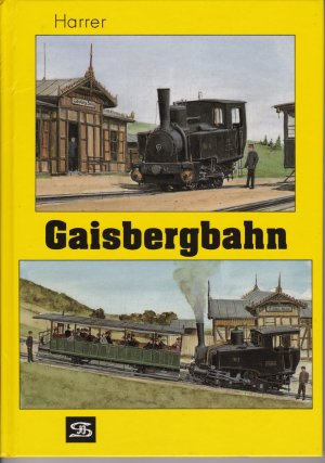 Gaisbergbahn - die Salzburger Zahnradbahn 1887 bis 1928. Internationales Archiv für Lokomotivgesc...