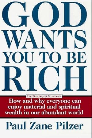 Seller image for God Wants You to be Rich: A Theology of Economics - How and Why Everyone Can Enjoy Material and Spiritual Wealth in Our Abundant World for sale by WeBuyBooks