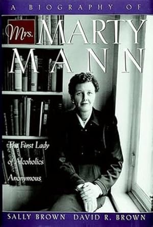 Seller image for A Biography Of Mrs. Marty Mann: The First Lady of Alcoholics Anonymous for sale by WeBuyBooks