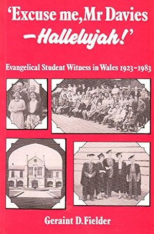 Bild des Verkufers fr Excuse Me, Mr Davies - Hallelujah: Evangelical Student Witness in Wales, 1923-1983 zum Verkauf von WeBuyBooks