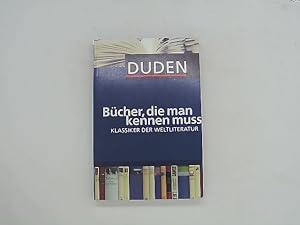 Bild des Verkufers fr Duden - Bcher, die man kennen muss. Klassiker der Weltliteratur zum Verkauf von Das Buchregal GmbH
