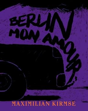 Bild des Verkufers fr Maximilian Kirmse. Berlin - Mon Amour : Graphische Sammlungen, Mnchen zum Verkauf von AHA-BUCH GmbH