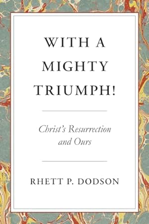 Bild des Verkufers fr With a Mighty Triumph!: Christ's Resurrection and Ours zum Verkauf von WeBuyBooks