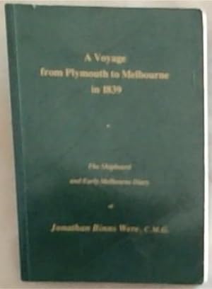 Bild des Verkufers fr A Voyage From Plymouth To Melbourne In 1839: The Shipboard And Early Melbourne Dairy Of Jonathan Binns Were C.M.G. zum Verkauf von Chapter 1