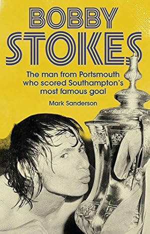 Seller image for Bobby Stokes: The Man from Portsmouth Who Scored Southampton's Most Famous Goal for sale by WeBuyBooks