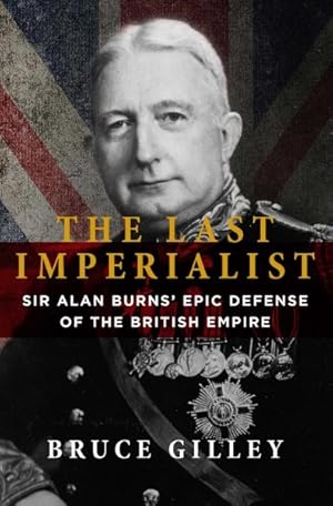 Image du vendeur pour Last Imperialist : Sir Alan Burns Epic Defense of the British Empire mis en vente par GreatBookPrices