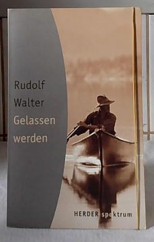 Gelassenwerden. mit einem Vorw. hrsg. von Rudolf Walter / Herder-Spektrum ; Bd. 5078.