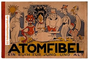 Atomfibel. Ein Buch für jung und alt. Den Text schuf Hubert Friedel. Die Bilder Florenz v. Nordhoff.