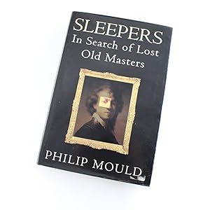Seller image for Sleepers: Lost Old Masters: In Search of Lost Old Masters book by Philip Mould for sale by West Cove UK