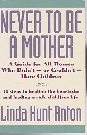 Seller image for Never to be a Mother: Guide for All Women Who Didn't or Couldn't Have Children for sale by WeBuyBooks
