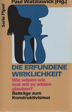 Die erfundene Wirklichkeit : wie wissen wir, was wir zu wissen glauben? ; Beitr. zum Konstruktivi...