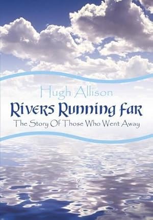 Immagine del venditore per Rivers Running Far: The Story of Those Who Went Away venduto da WeBuyBooks