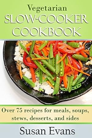 Seller image for Vegetarian Slow Cooker Cookbook: Over 75 recipes for meals, soups, stews, desserts, and sides for sale by WeBuyBooks 2