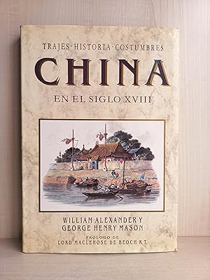 Seller image for China en el siglo XVIII. Trajes, costumbres, Historia. William Alexander. George Henry Mason. 1989. for sale by Bibliomania