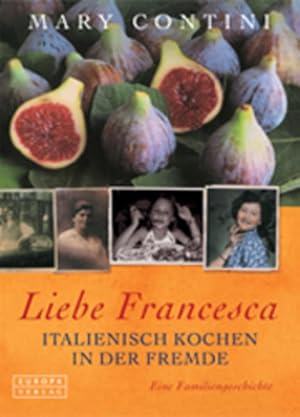 Seller image for Liebe Francesca. Italienisch Kochen in der Fremde: Italienisch kochen in der Fremde. Eine Familiengeschichte for sale by Studibuch