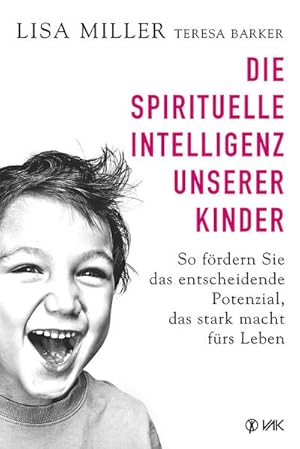 Bild des Verkufers fr Die spirituelle Intelligenz unserer Kinder: So frdern Sie das entscheidende Potenzial, das stark macht frs Leben zum Verkauf von Studibuch