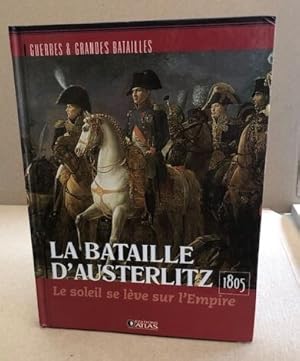 La btaille d'austerlitz 1805 / le soleil se leve sur l'empire