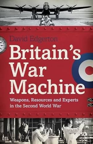 Bild des Verkufers fr Britain's War Machine: Weapons, Resources and Experts in the Second World War zum Verkauf von WeBuyBooks