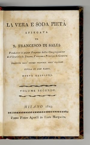 La vera e soda pietà. Spiegata da S. Francesco di Sales, Fondatore e primo Preposto della Congreg...