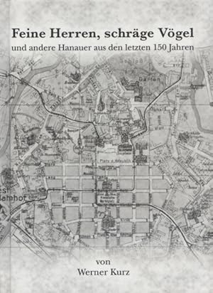 Feine Herren, schräge Vögel und andere Hanauer aus den letzen 150 Jahren.[auf der Titelseite mit ...