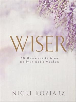 Seller image for Wiser : 40 Decisions to Grow Daily in God's Wisdom for sale by GreatBookPrices